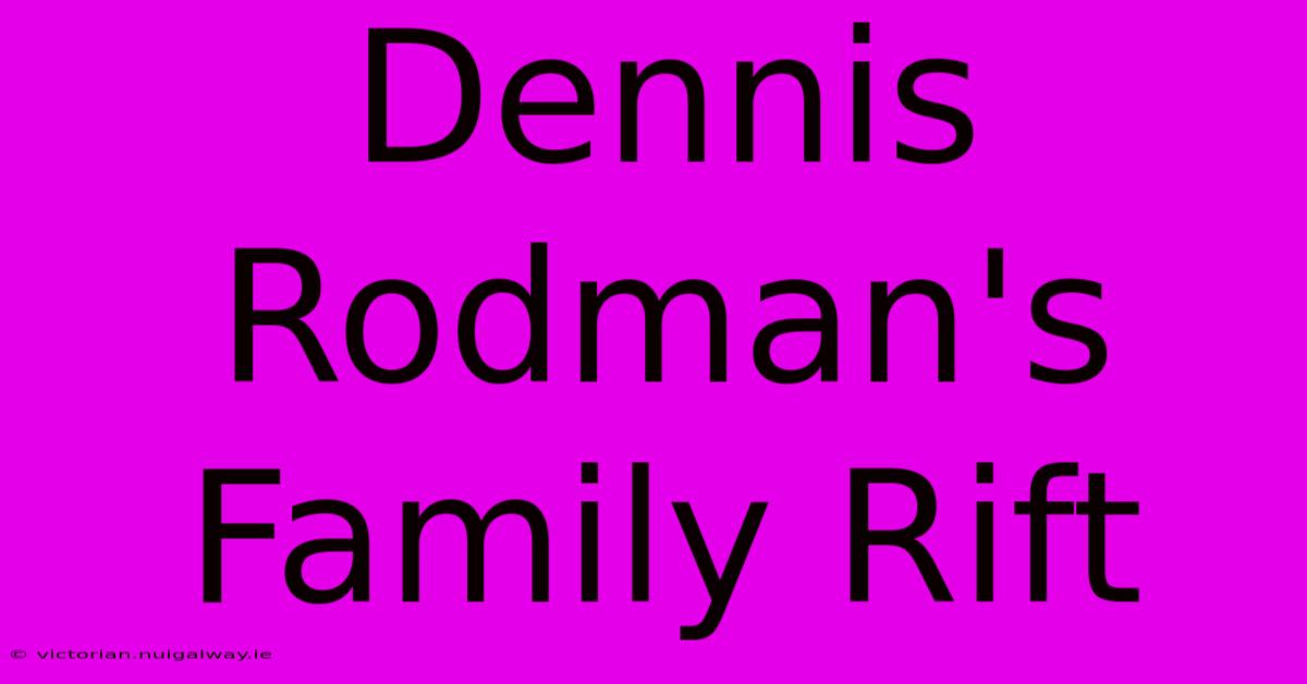 Dennis Rodman's Family Rift