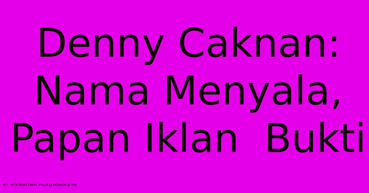 Denny Caknan:  Nama Menyala,  Papan Iklan  Bukti  