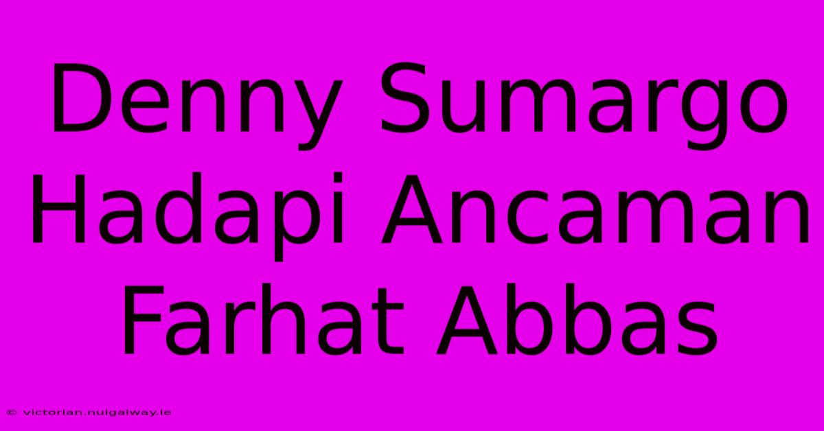 Denny Sumargo Hadapi Ancaman Farhat Abbas