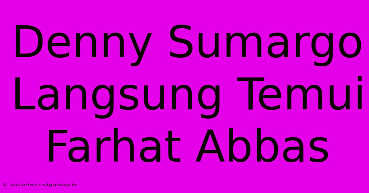 Denny Sumargo Langsung Temui Farhat Abbas