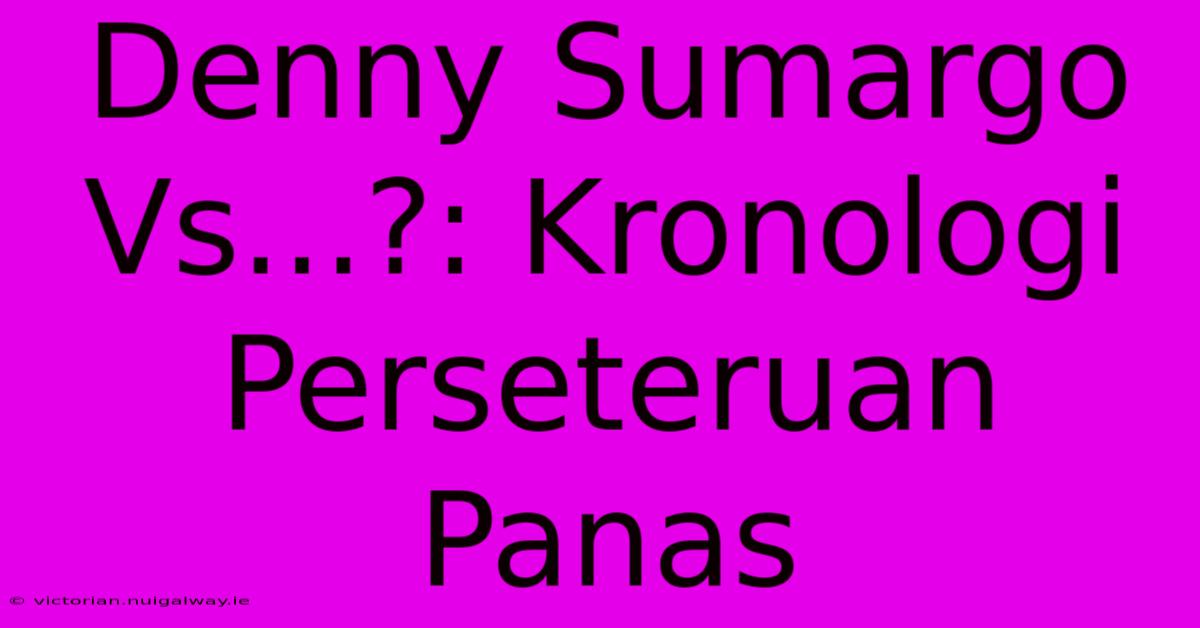 Denny Sumargo Vs...?: Kronologi Perseteruan Panas