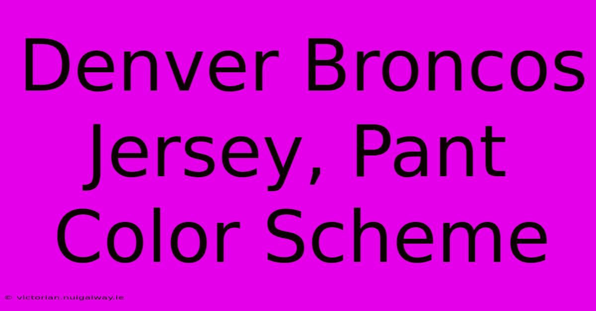 Denver Broncos Jersey, Pant Color Scheme