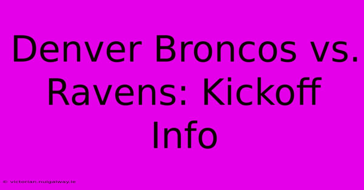 Denver Broncos Vs. Ravens: Kickoff Info