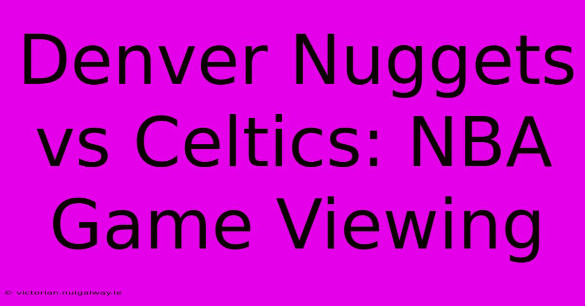 Denver Nuggets Vs Celtics: NBA Game Viewing