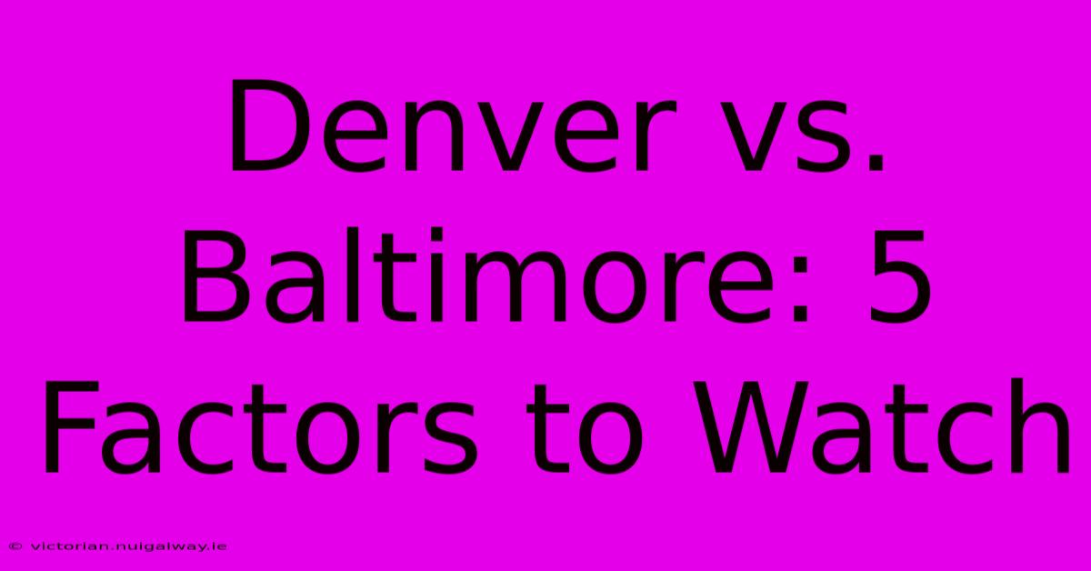 Denver Vs. Baltimore: 5 Factors To Watch