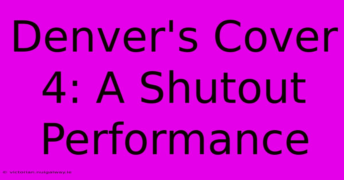 Denver's Cover 4: A Shutout Performance