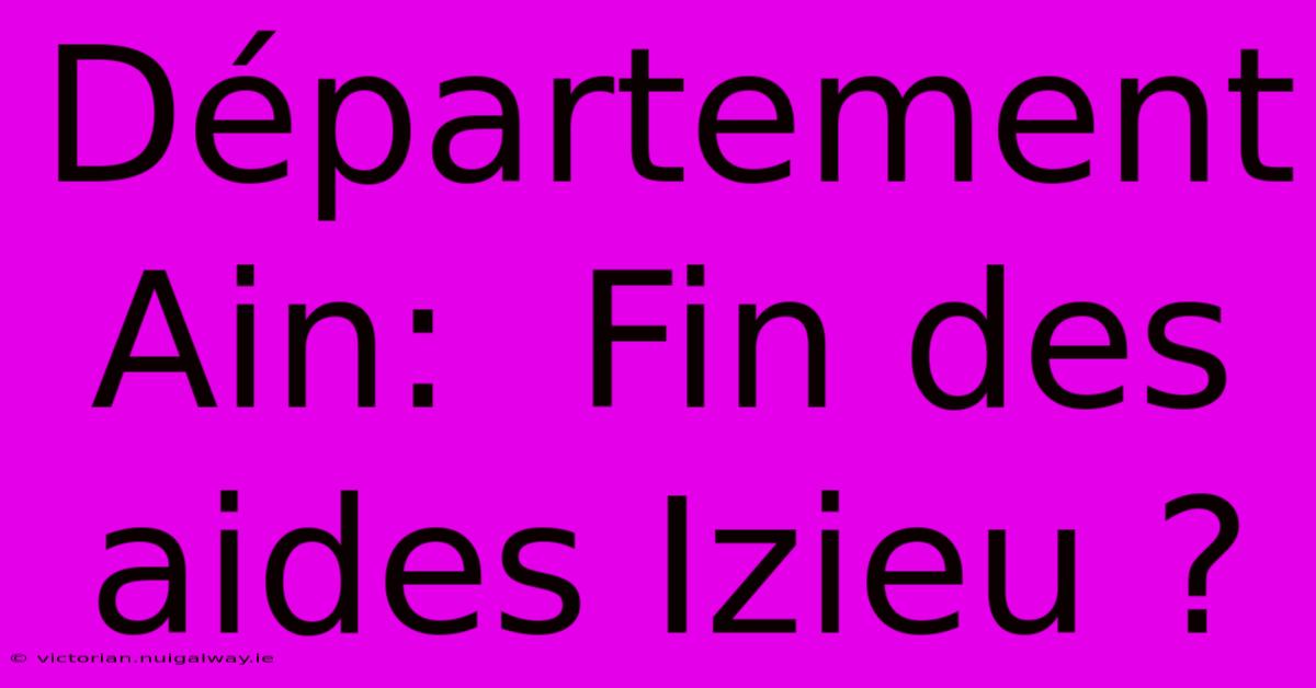 Département Ain:  Fin Des Aides Izieu ?