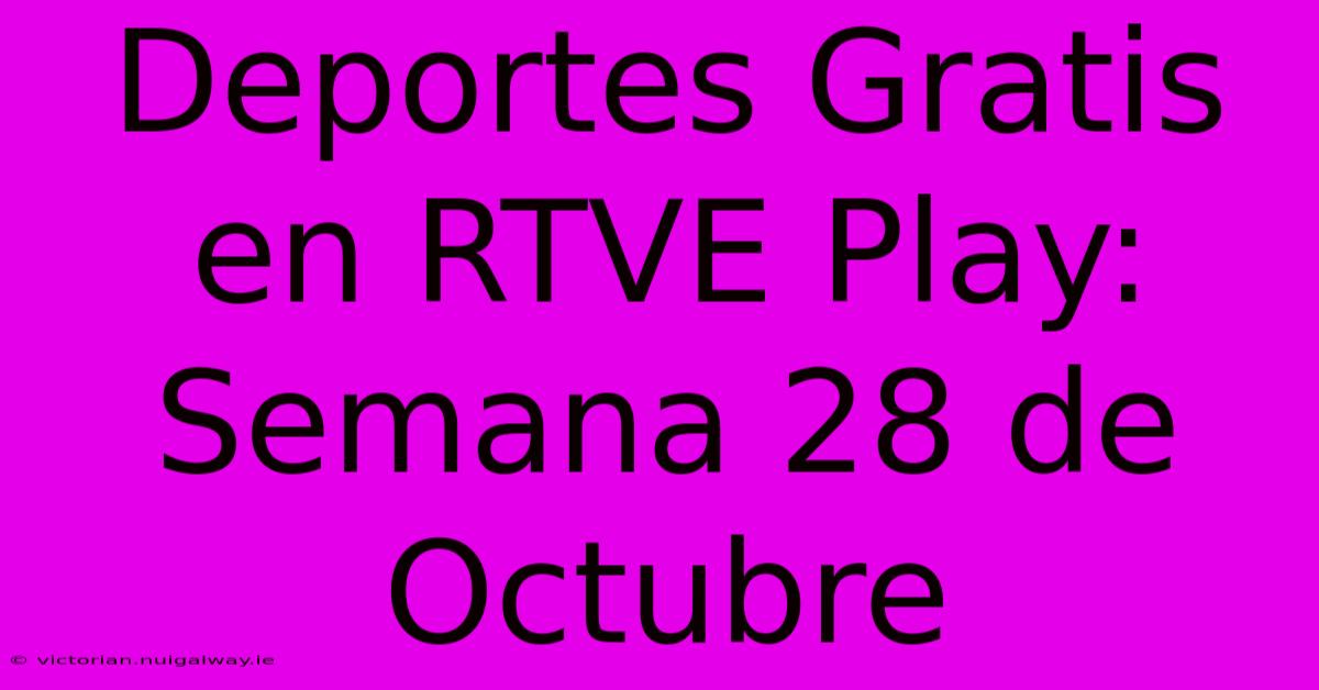 Deportes Gratis En RTVE Play: Semana 28 De Octubre