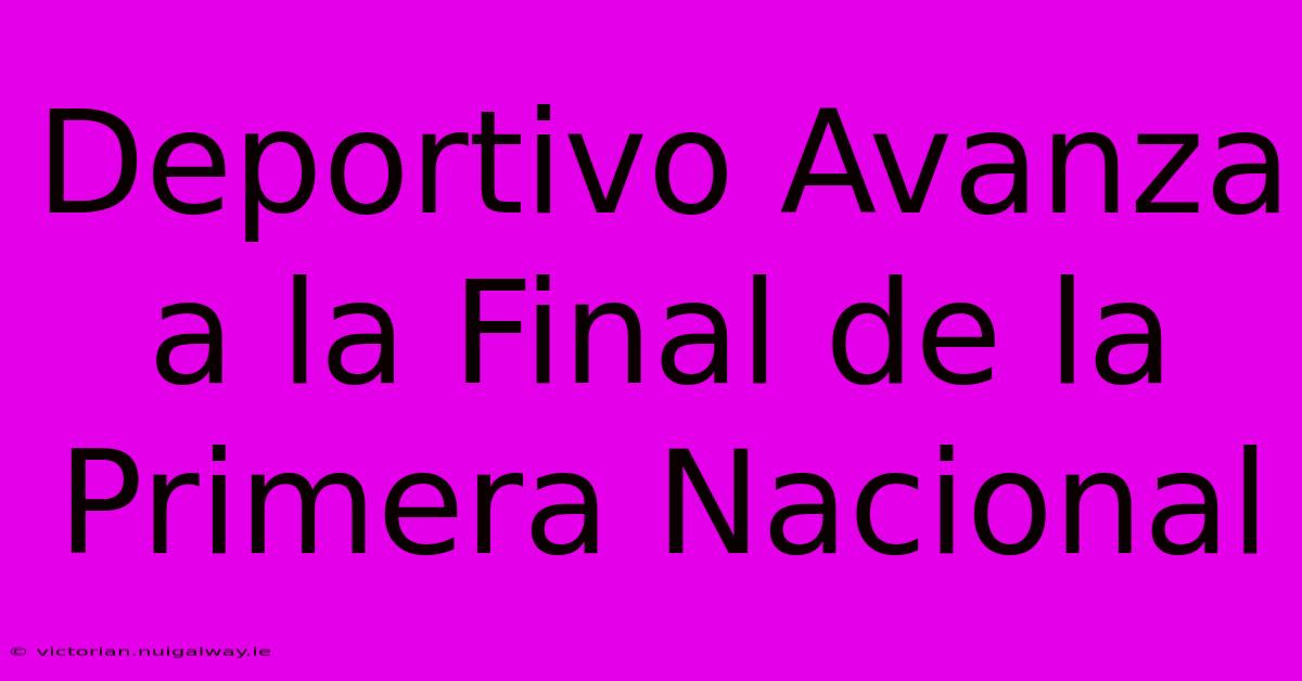 Deportivo Avanza A La Final De La Primera Nacional