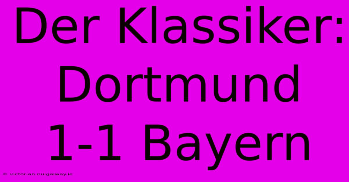 Der Klassiker: Dortmund 1-1 Bayern