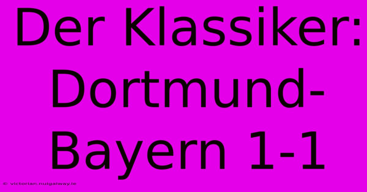 Der Klassiker: Dortmund-Bayern 1-1