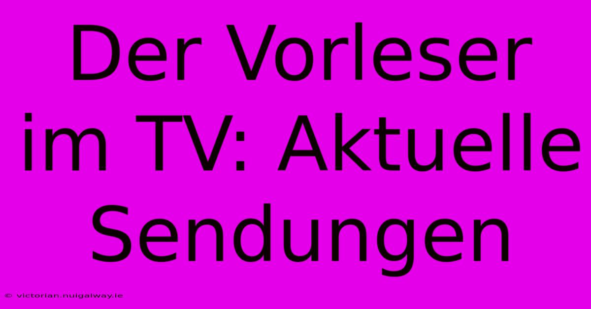 Der Vorleser Im TV: Aktuelle Sendungen