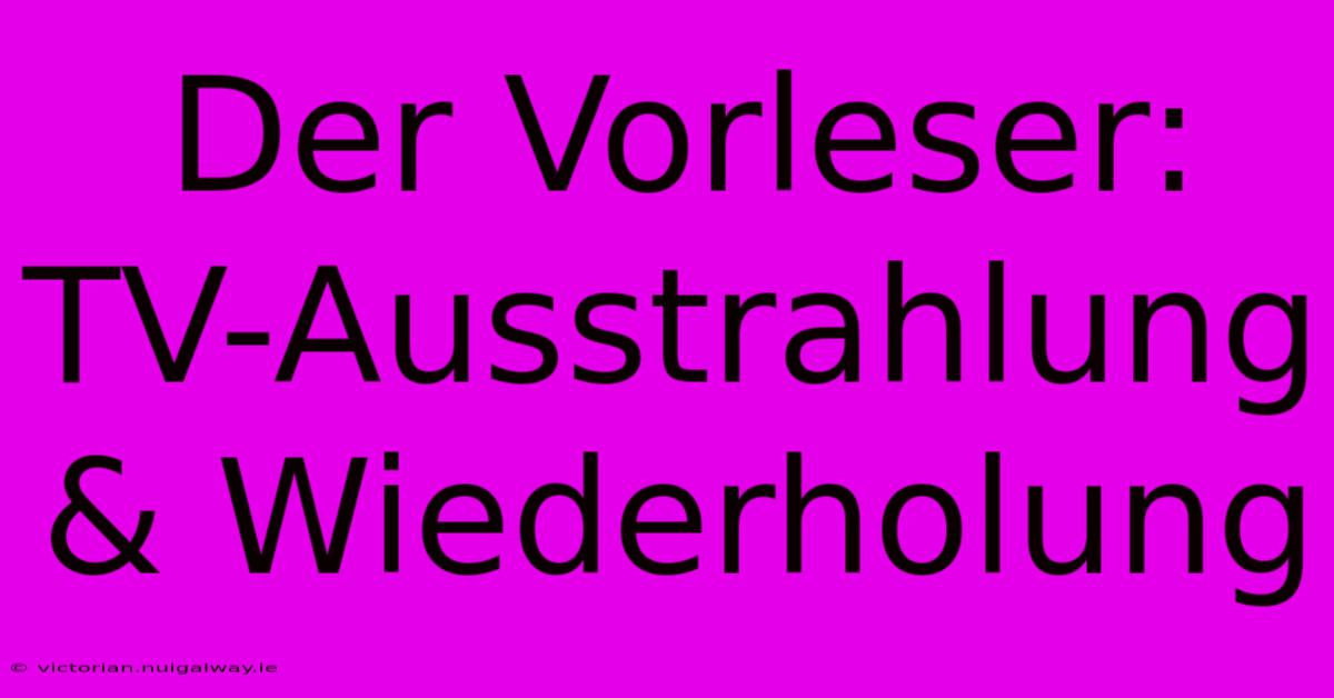 Der Vorleser: TV-Ausstrahlung & Wiederholung 