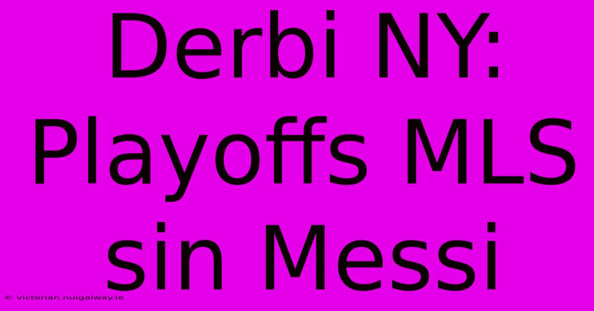 Derbi NY: Playoffs MLS Sin Messi