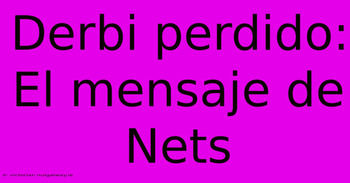 Derbi Perdido: El Mensaje De Nets