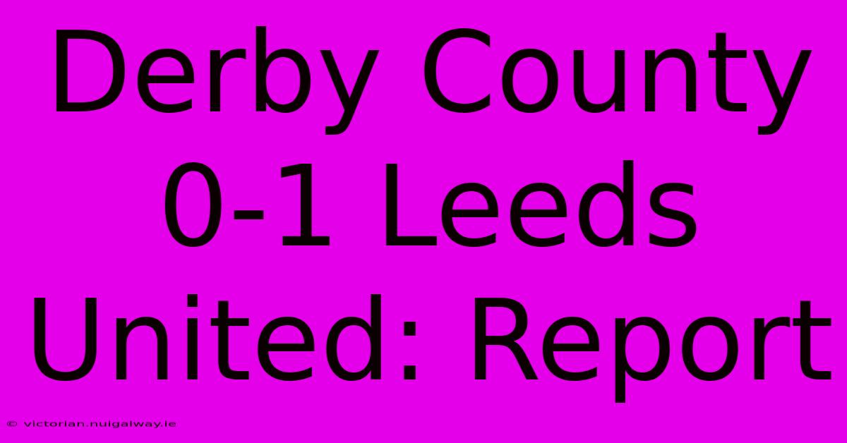 Derby County 0-1 Leeds United: Report