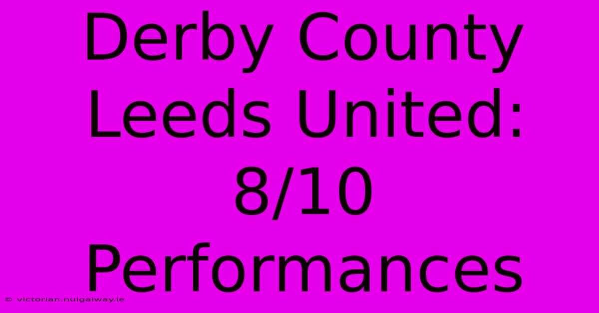 Derby County Leeds United: 8/10 Performances