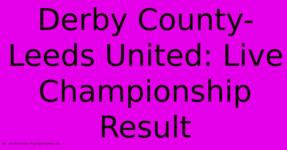 Derby County-Leeds United: Live Championship Result