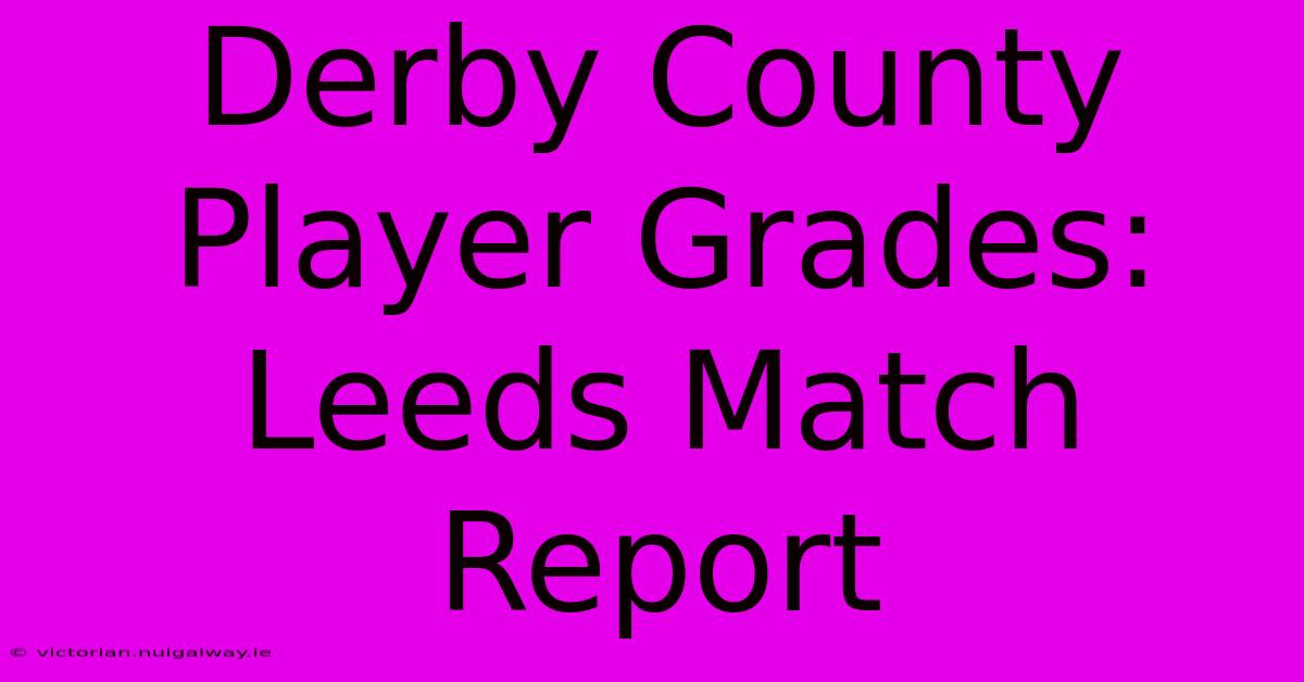 Derby County Player Grades: Leeds Match Report