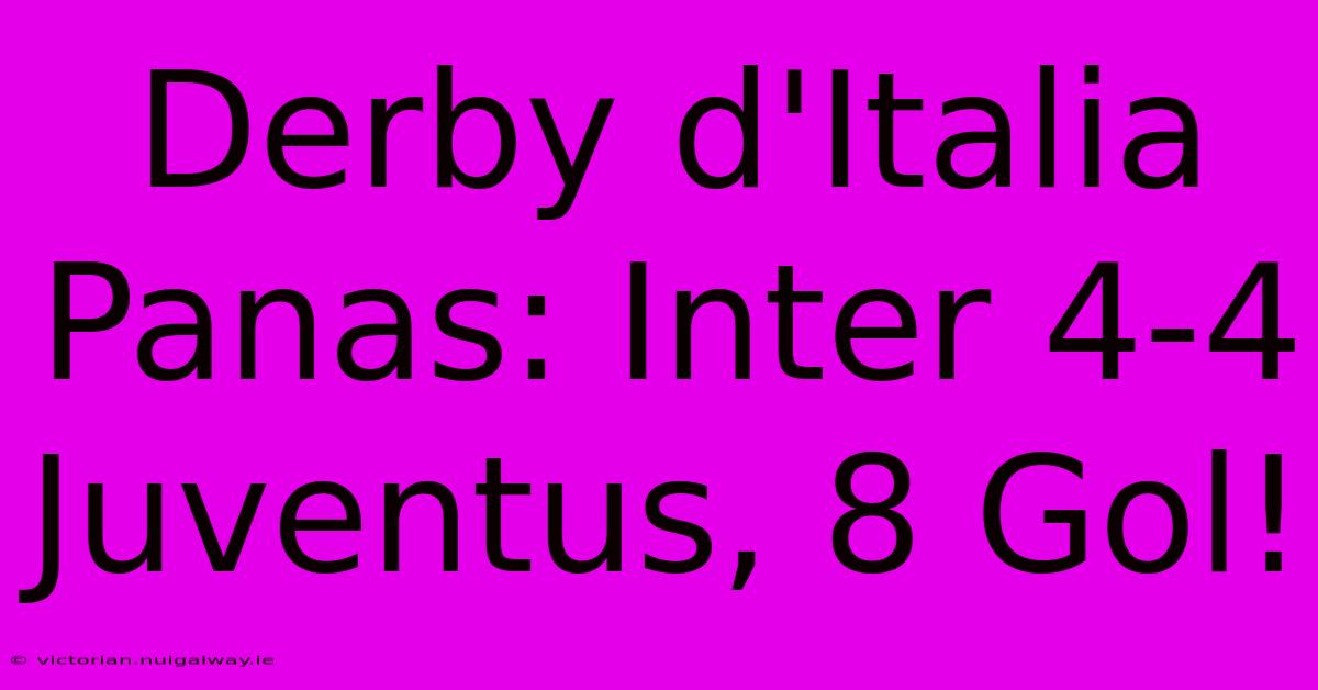 Derby D'Italia Panas: Inter 4-4 Juventus, 8 Gol!