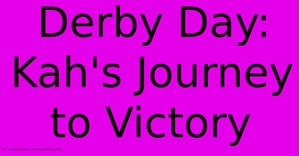 Derby Day: Kah's Journey To Victory