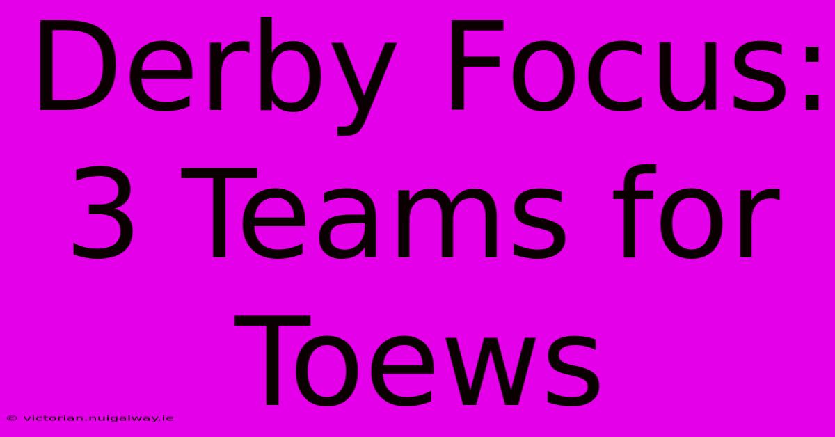 Derby Focus: 3 Teams For Toews