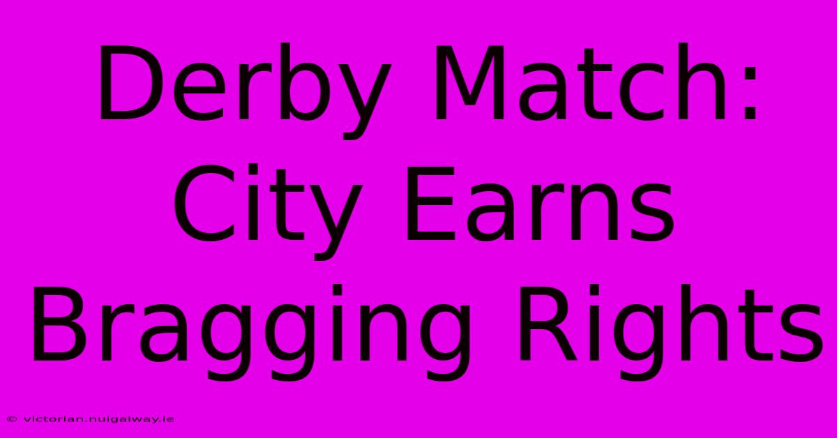 Derby Match: City Earns Bragging Rights 