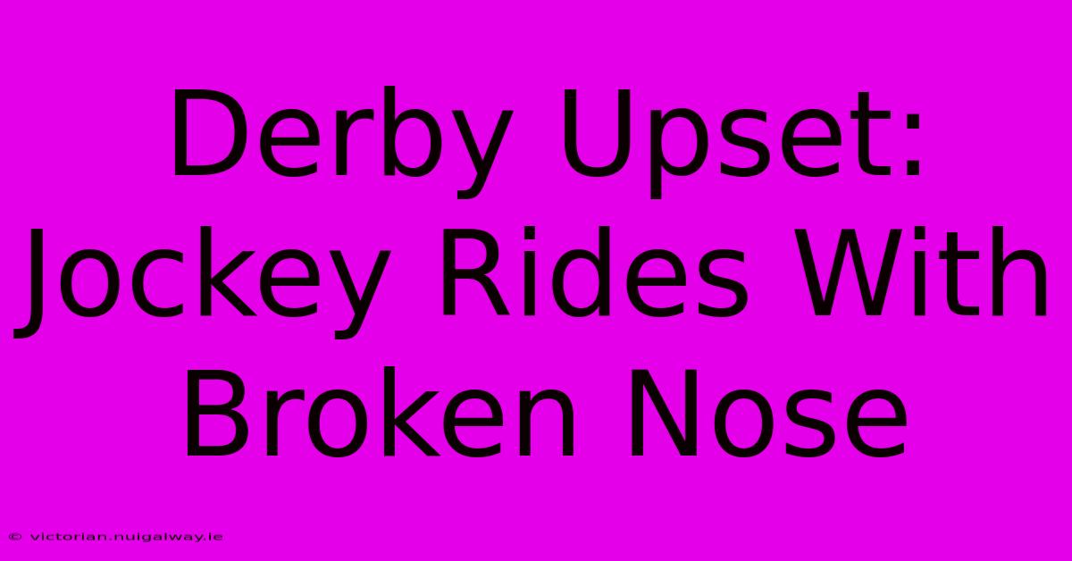 Derby Upset: Jockey Rides With Broken Nose