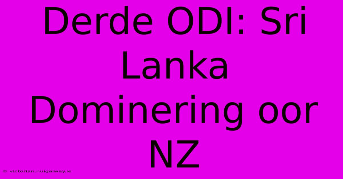 Derde ODI: Sri Lanka Dominering Oor NZ