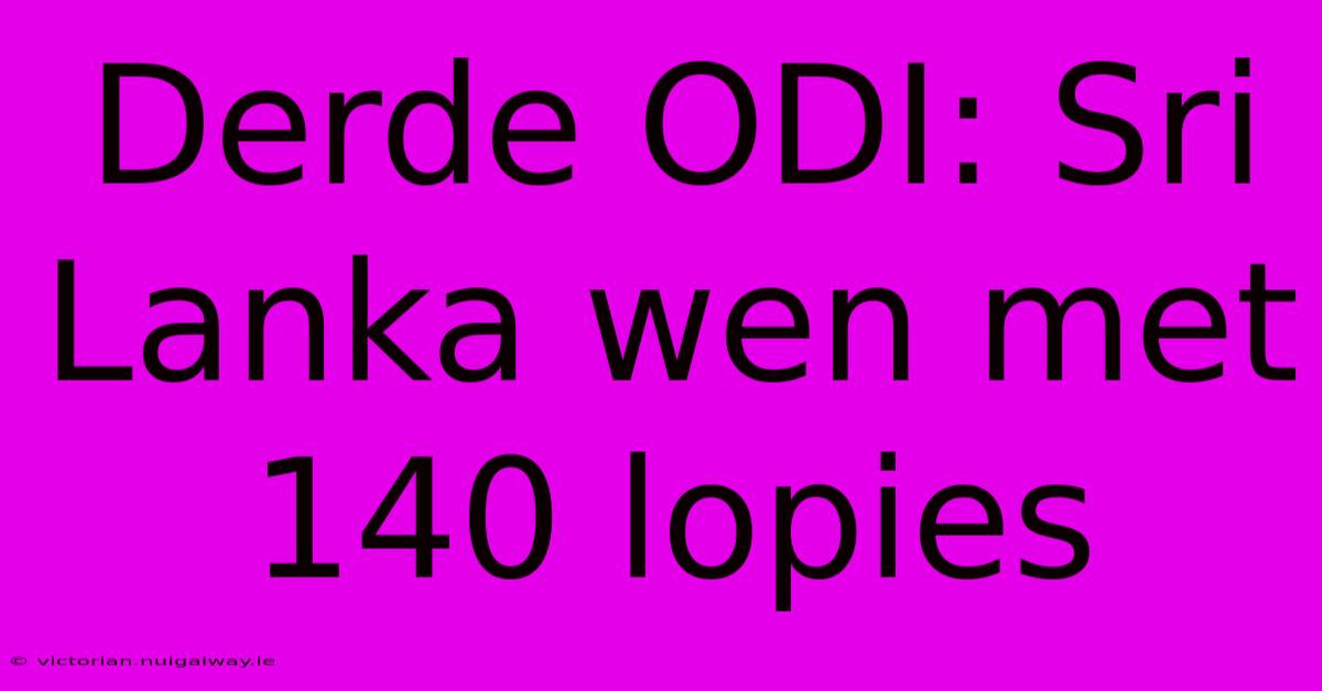 Derde ODI: Sri Lanka Wen Met 140 Lopies