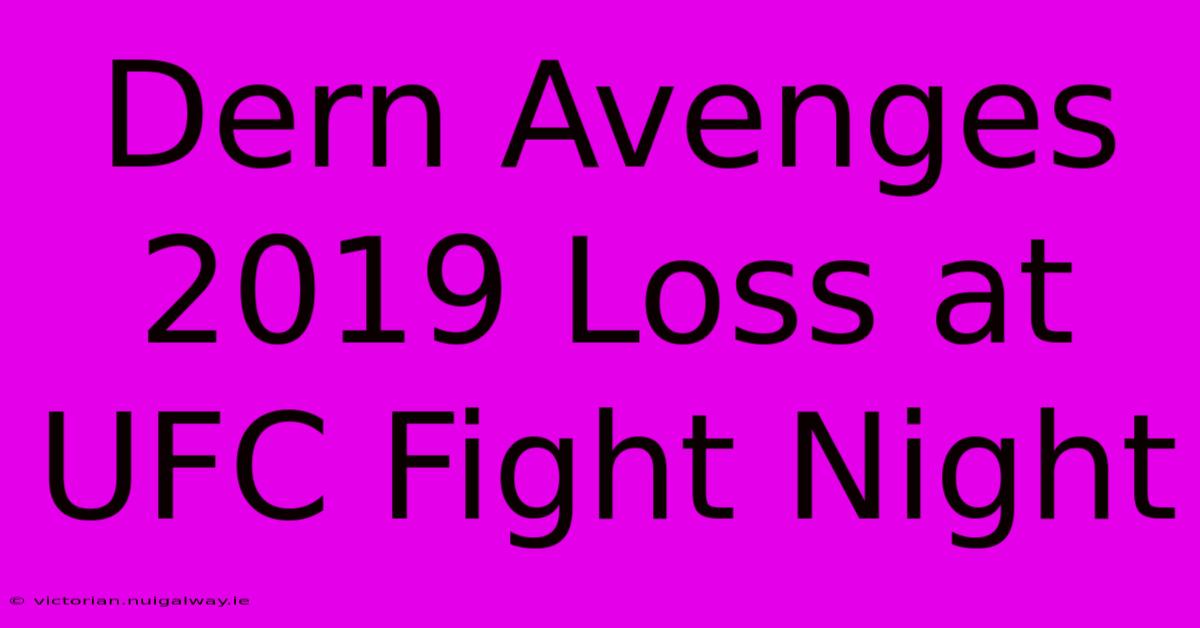 Dern Avenges 2019 Loss At UFC Fight Night