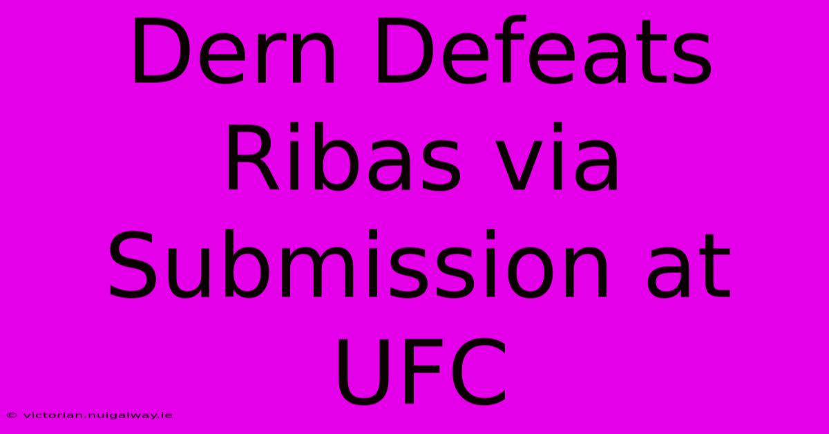 Dern Defeats Ribas Via Submission At UFC