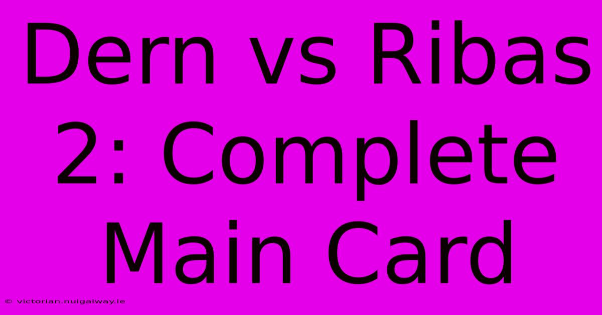 Dern Vs Ribas 2: Complete Main Card