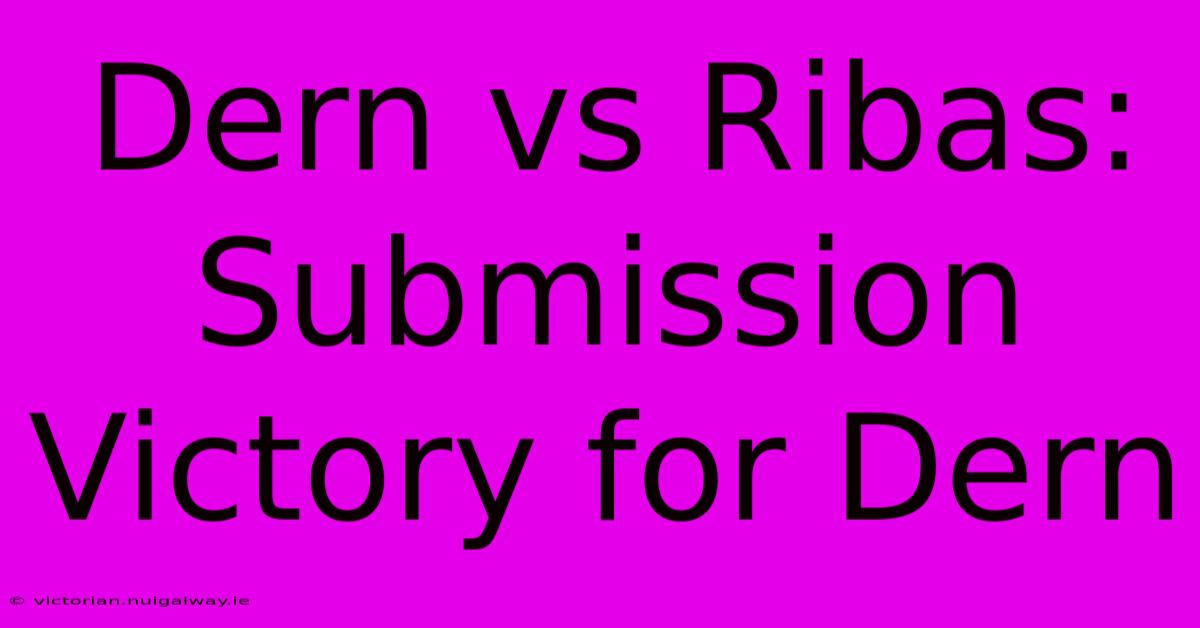 Dern Vs Ribas: Submission Victory For Dern