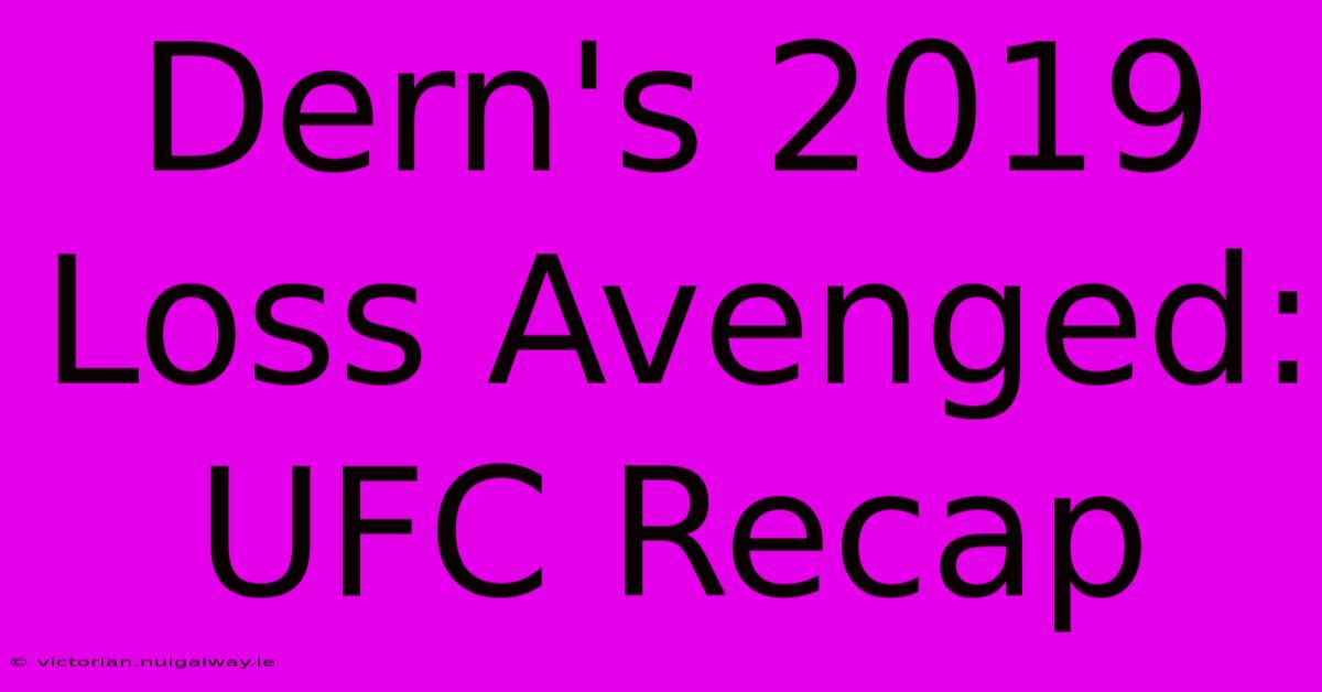 Dern's 2019 Loss Avenged: UFC Recap