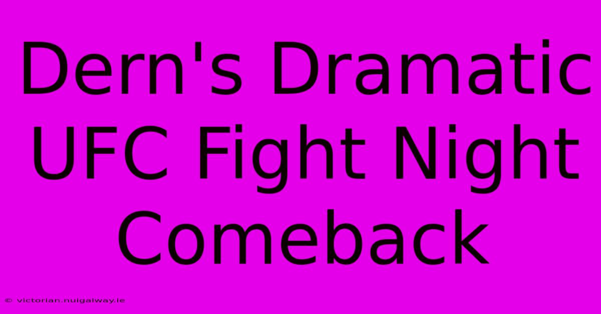 Dern's Dramatic UFC Fight Night Comeback