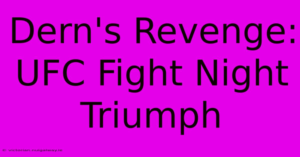 Dern's Revenge: UFC Fight Night Triumph