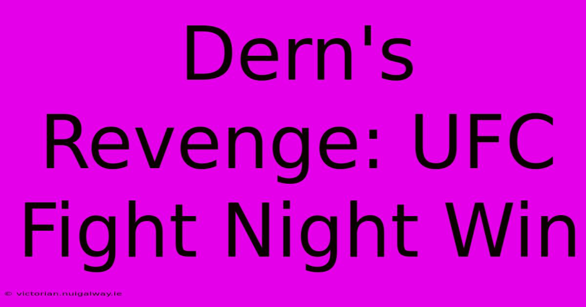 Dern's Revenge: UFC Fight Night Win