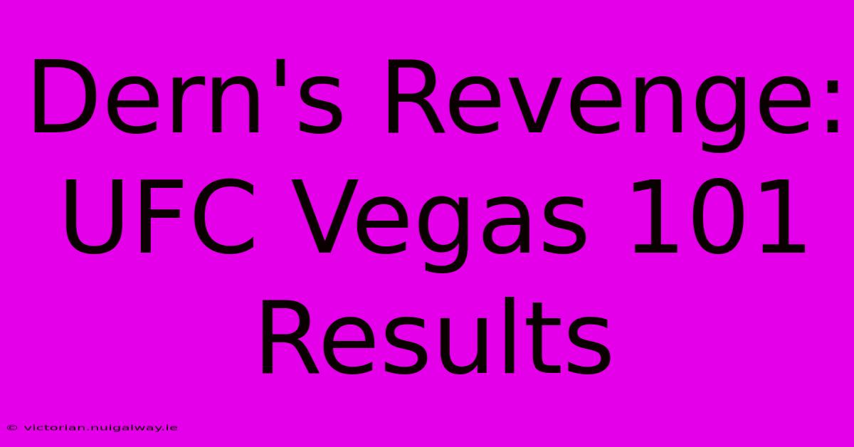 Dern's Revenge: UFC Vegas 101 Results