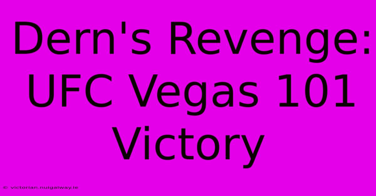 Dern's Revenge: UFC Vegas 101 Victory