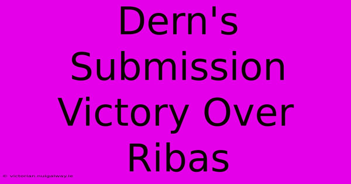 Dern's Submission Victory Over Ribas