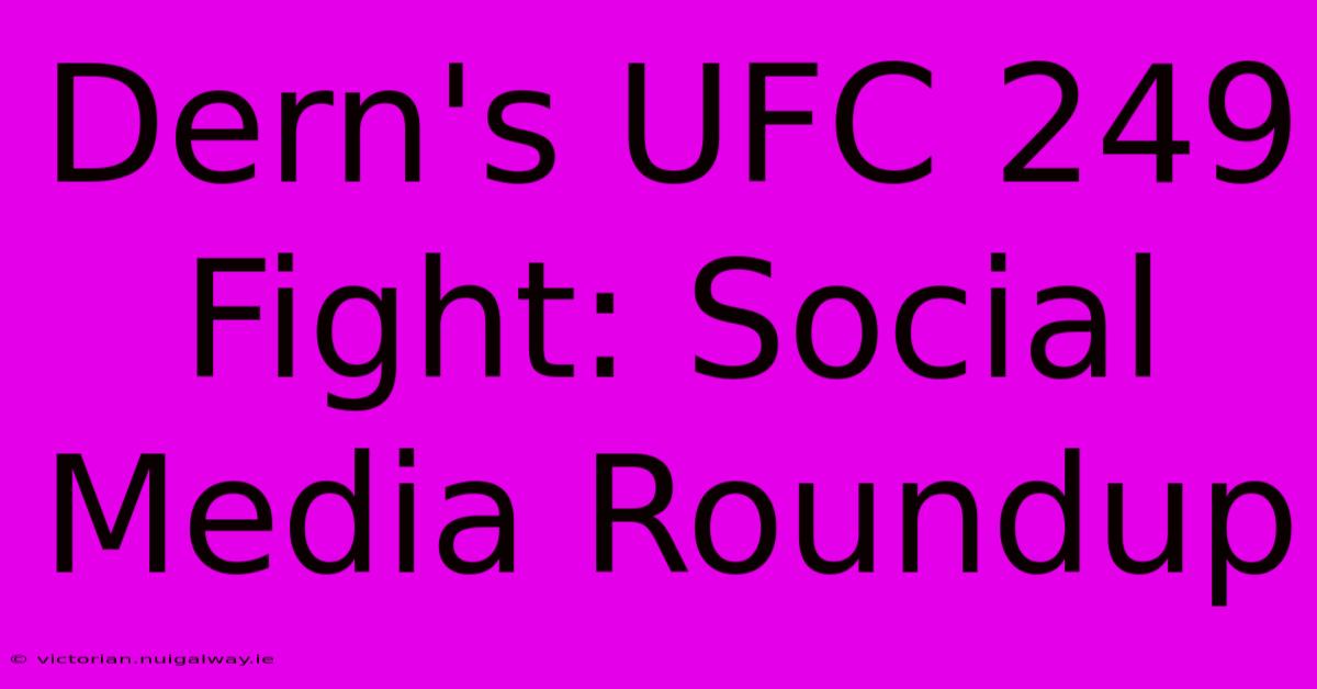 Dern's UFC 249 Fight: Social Media Roundup