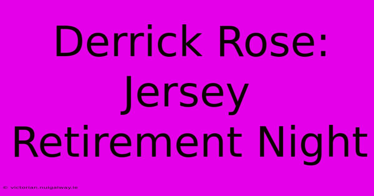 Derrick Rose: Jersey Retirement Night