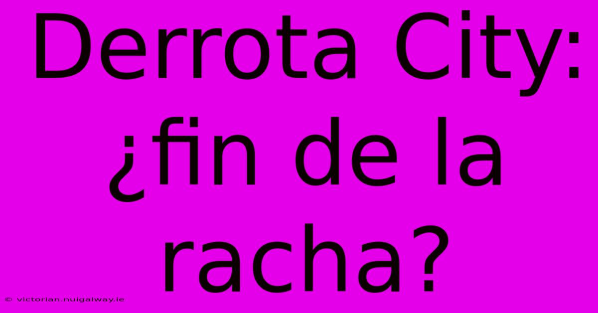 Derrota City: ¿fin De La Racha?