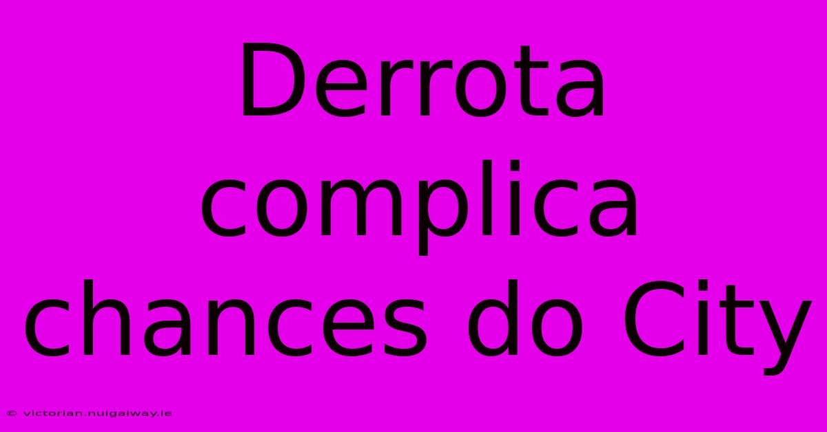 Derrota Complica Chances Do City