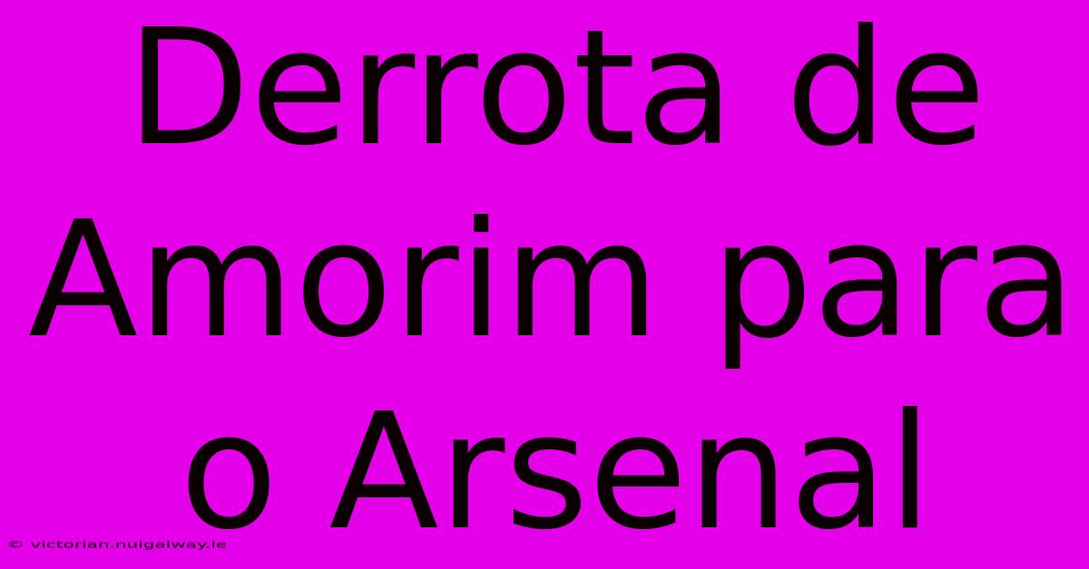 Derrota De Amorim Para O Arsenal