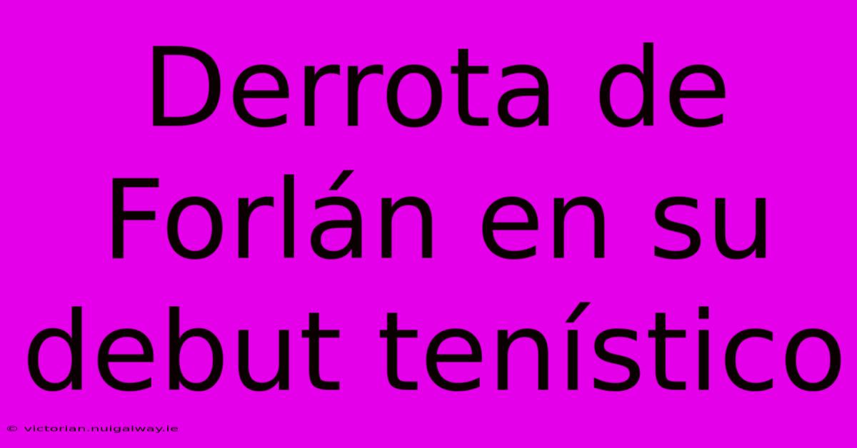 Derrota De Forlán En Su Debut Tenístico