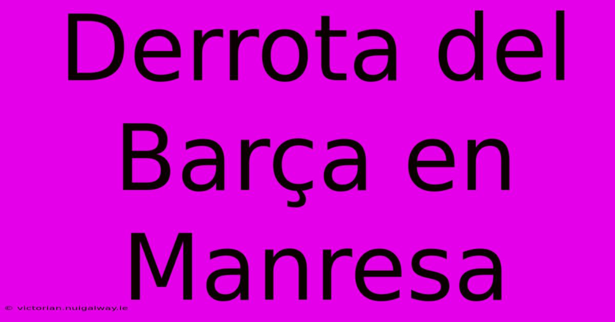 Derrota Del Barça En Manresa