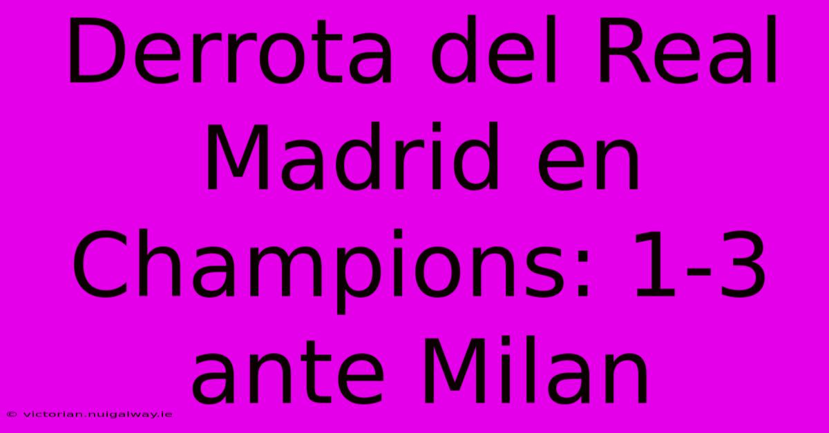 Derrota Del Real Madrid En Champions: 1-3 Ante Milan 