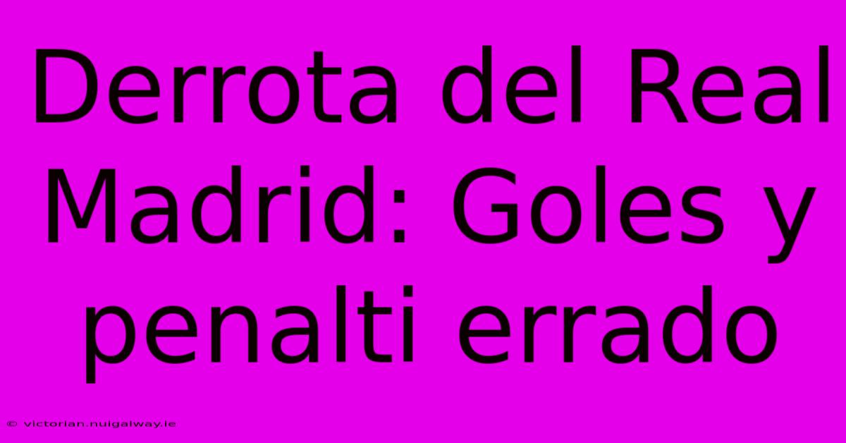 Derrota Del Real Madrid: Goles Y Penalti Errado